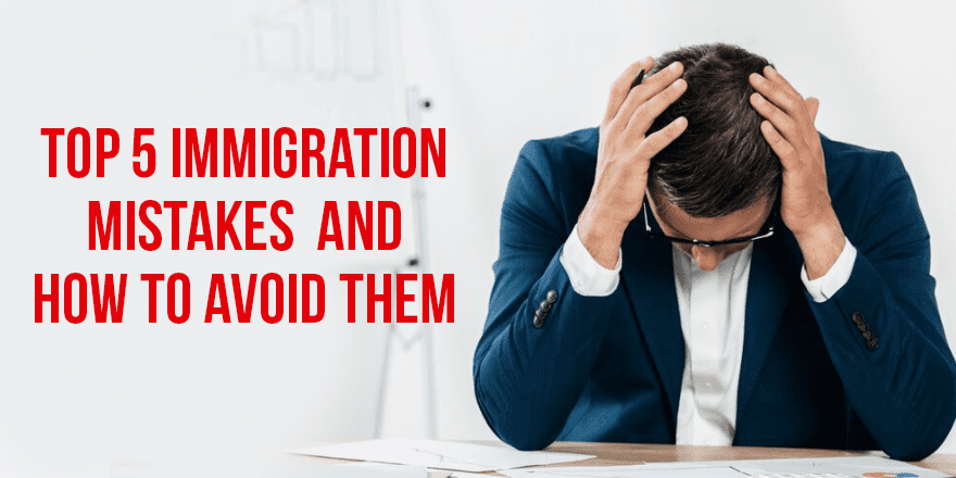 Top 5 Immigration Mistakes and How to Avoid them | Star Immigration